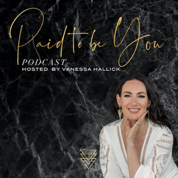 Paid To Be You with Vanessa Hallick - podcast artwork