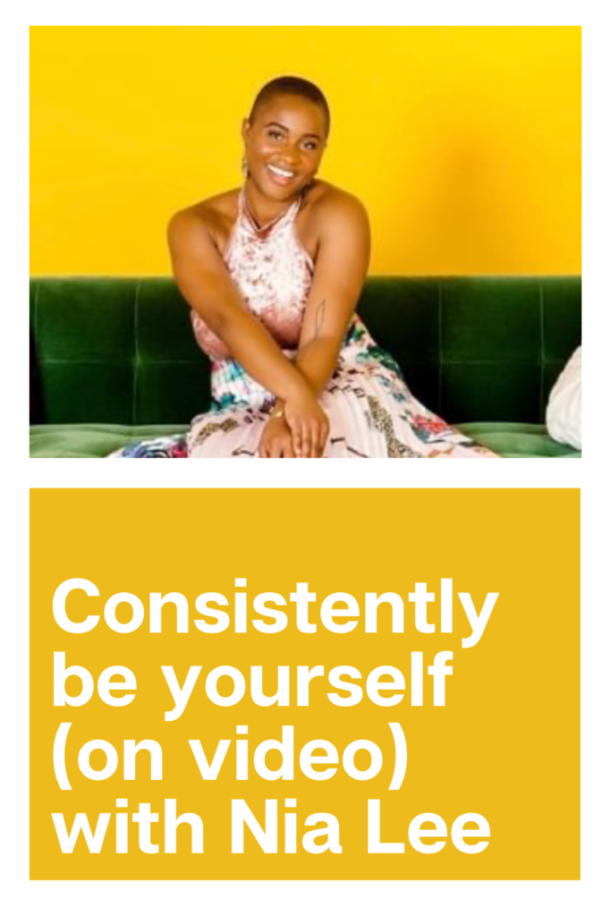 Being Yourself Consistently (On Video!) With Nia Lee