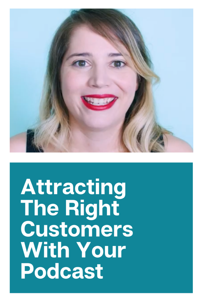 Attracting The Right Customers With Your Podcast