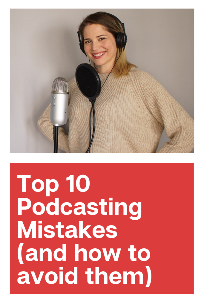 Top 10 Podcasting Mistakes (And How To Avoid Them)