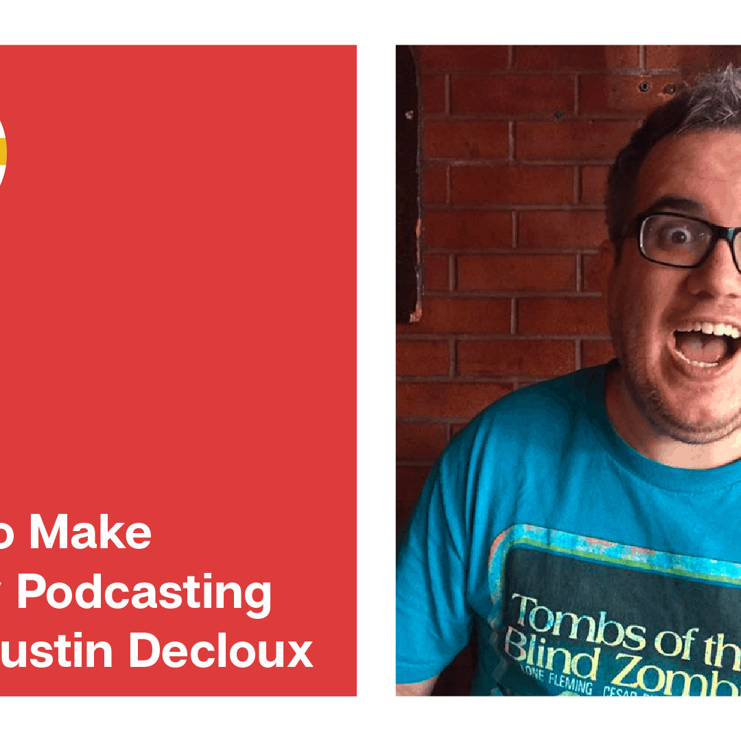 How To Make Money Podcasting with Justin Decloux