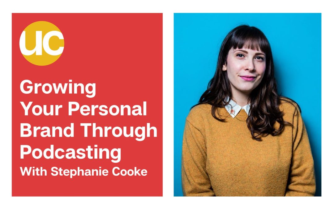 Growing Your Personal Brand Through Podcasting With Stephanie Cooke