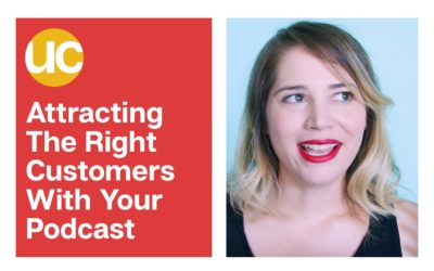 Attracting The Right Customers With Your Podcast