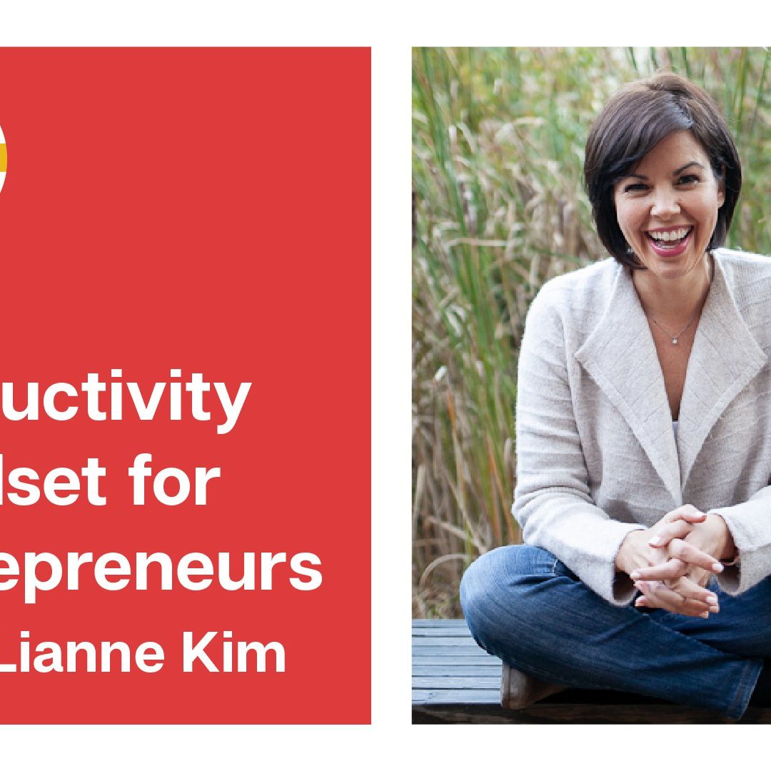 Productivity Mindset for Entrepreneurs with Lianne Kim