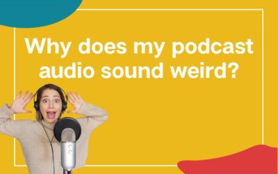 Why does my podcast audio sound weird?