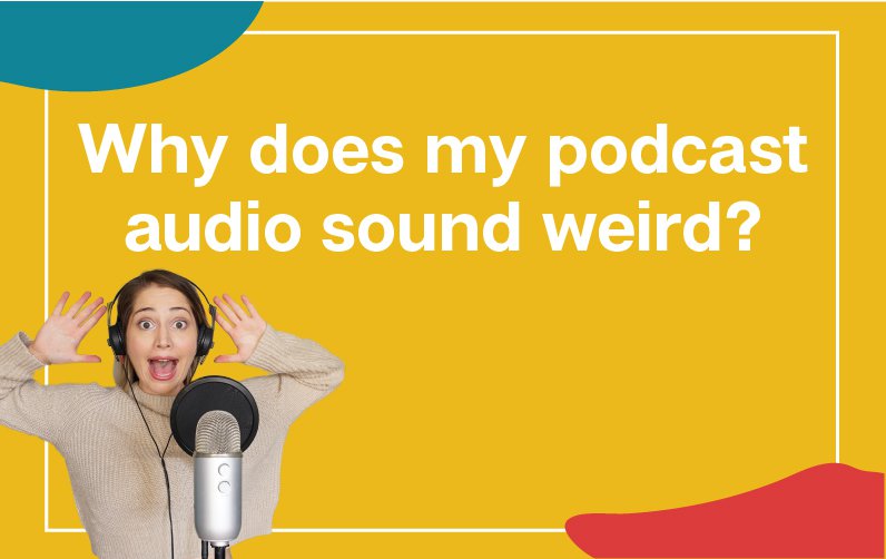 Why does my podcast audio sound weird?