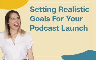 Setting Podcast Launch Goals