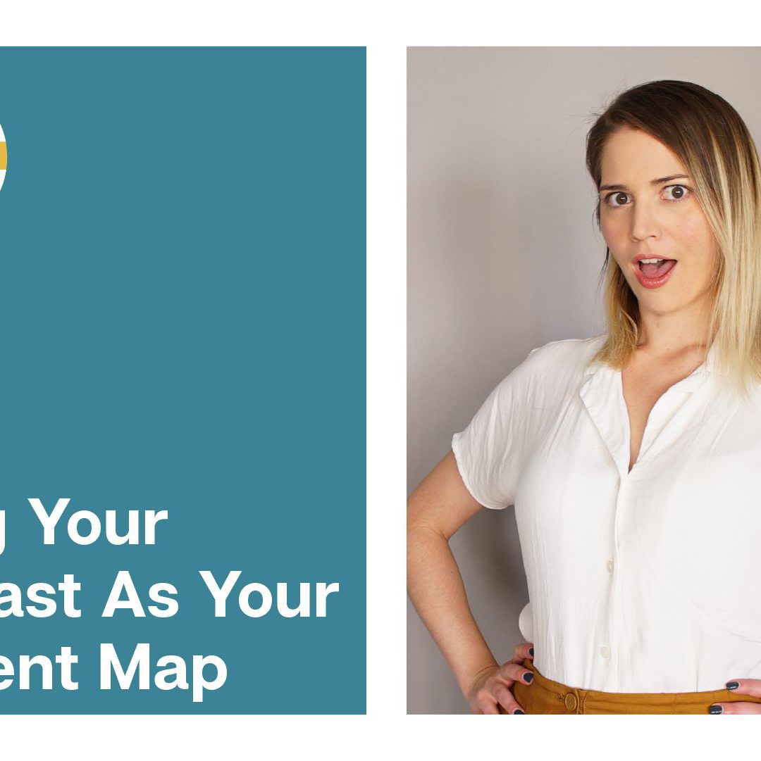 Using Your Podcast As Your Content Map
