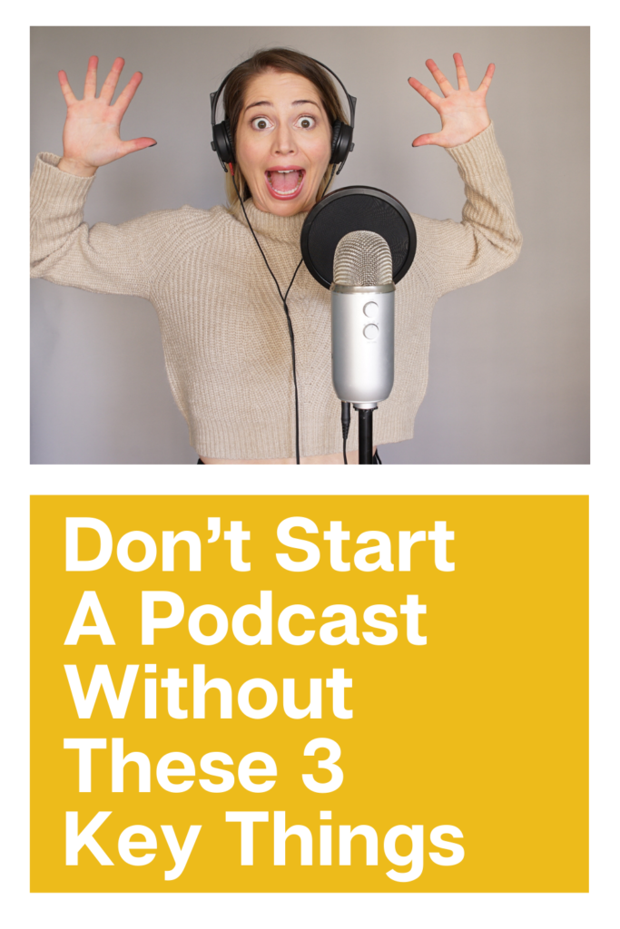 Don't start a podcast without these 3 key things