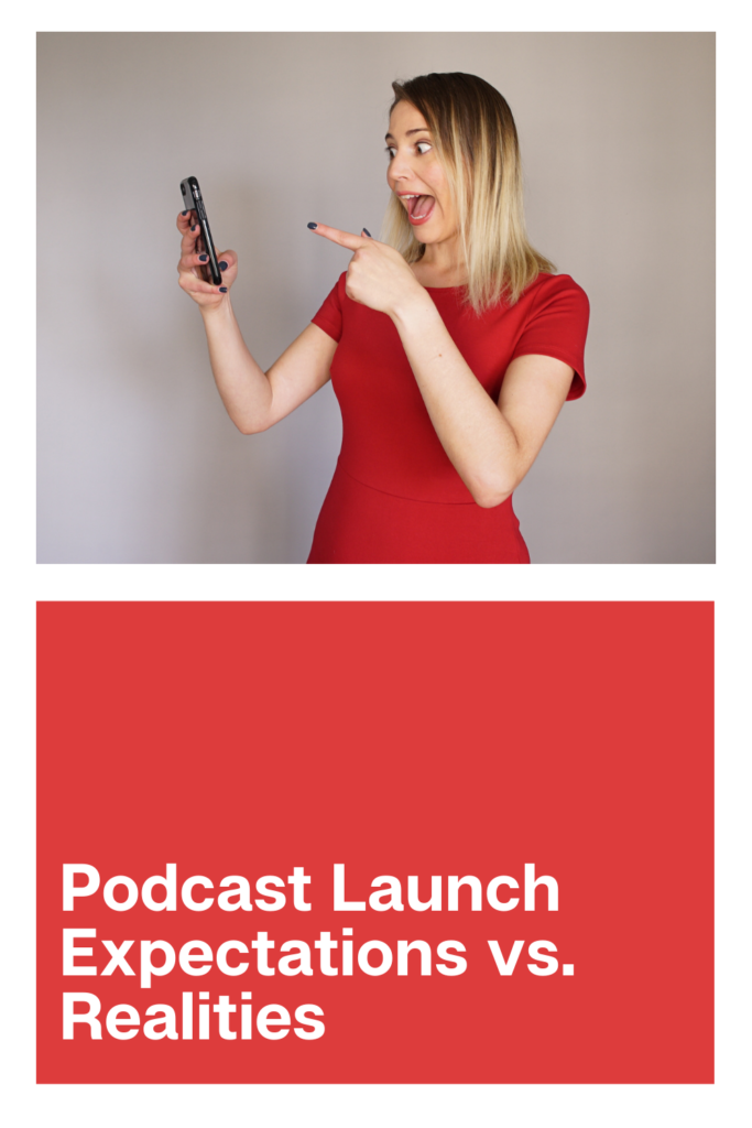 Podcast Launch Expectations vs. Realities (and what to really strive for)