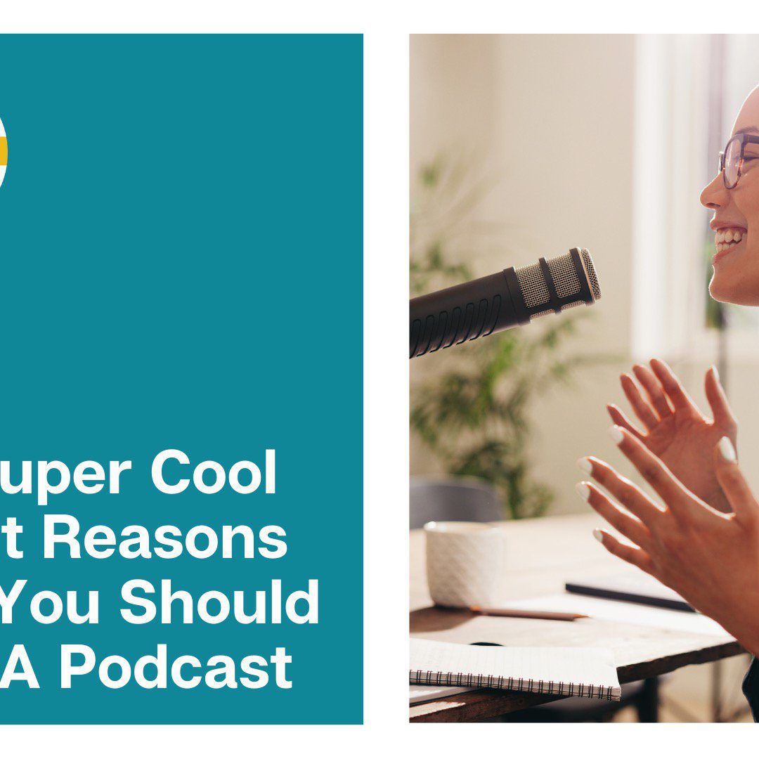 The Super Cool Secret Reasons You Should Have A Podcast