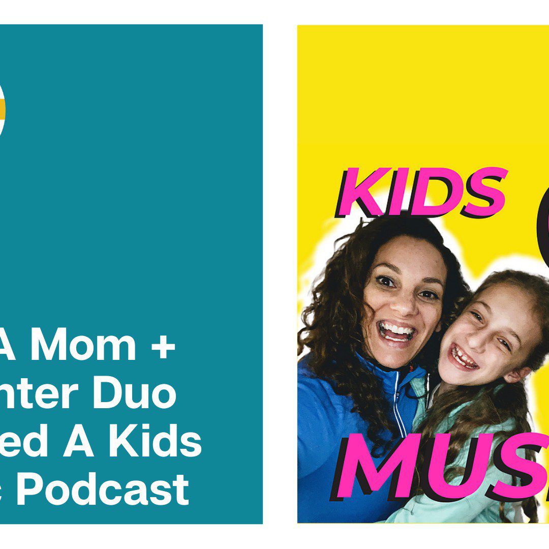 How A Mom + Daughter Duo Created A Kids Music Podcast